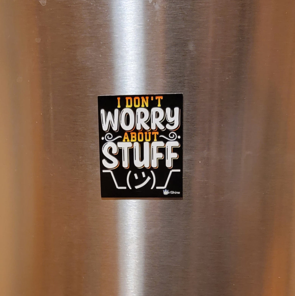 I Don't Worry About Stuff - Small Magnet