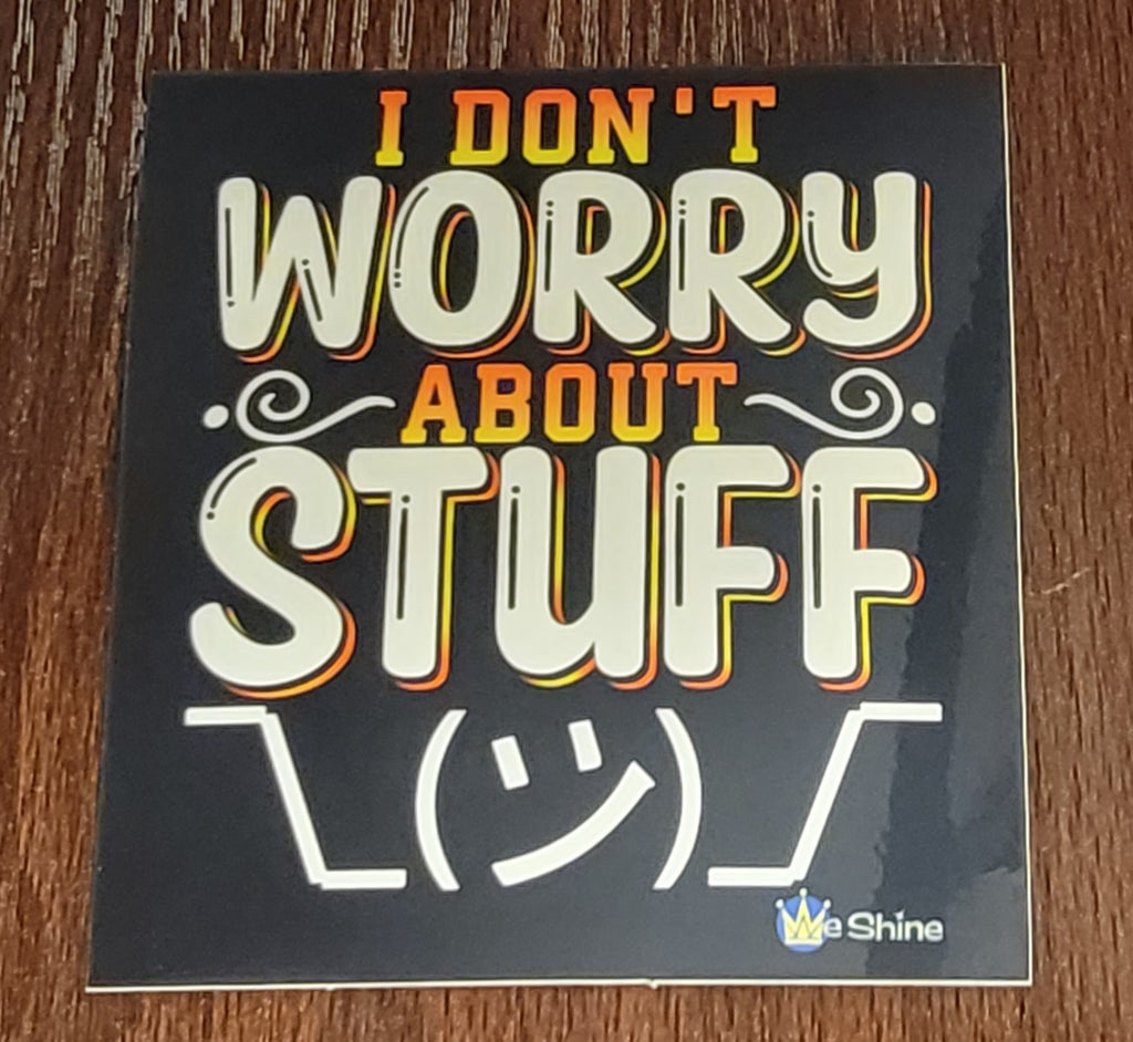 I Don't Worry About Stuff - Vinyl Decal