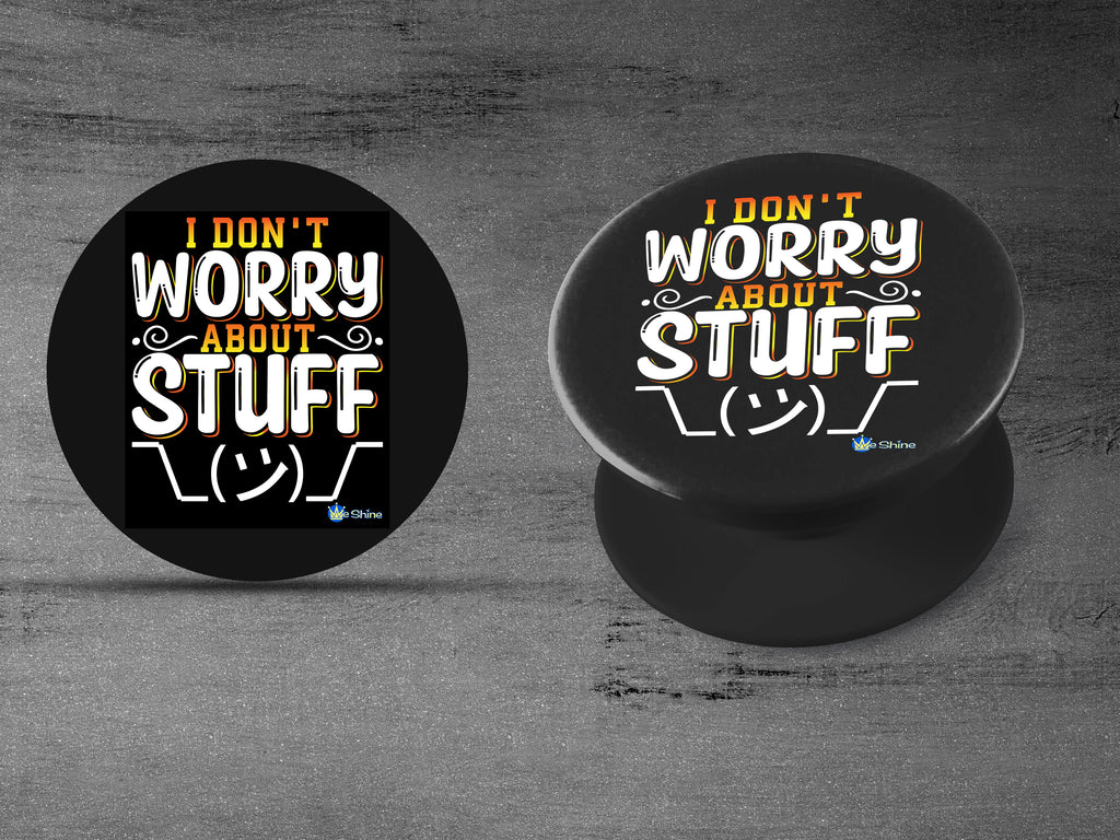 I Don't Worry About Stuff - PopSocket