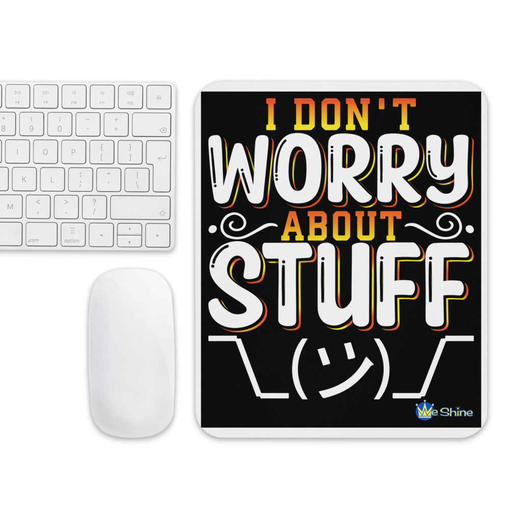 I Don't Worry About Stuff - Mouse Pad